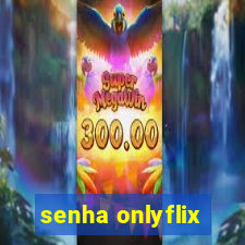 senha onlyflix